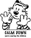 Click image for larger version. 

Name:	calm_down scaring children.jpg 
Views:	9 
Size:	39.7 KB 
ID:	168927